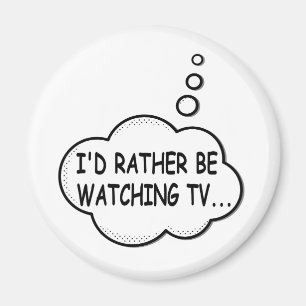 Jag skulle hellre titta på TV Magnet