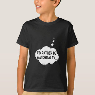 Jag skulle hellre titta på TV T-shirt