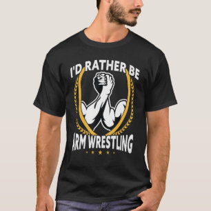 Jag skulle hellre vara Arm brottning T Shirt