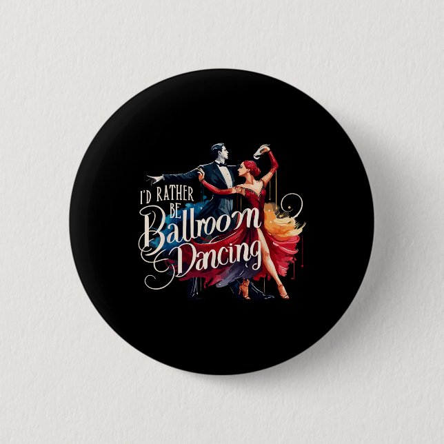 Jag skulle hellre vara Ballroom Dancing Dance Danc Knapp (Framsida)
