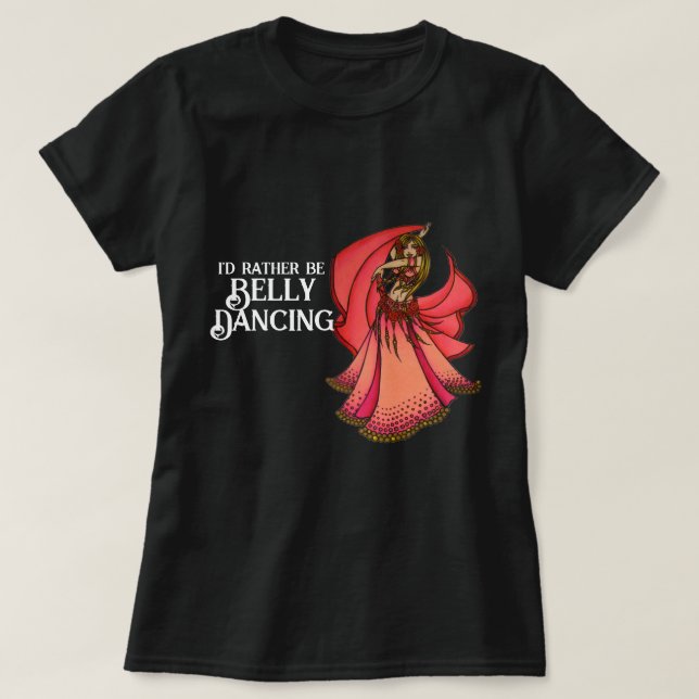 Jag skulle hellre vara Belly Dancing T Shirt (Design framsida)