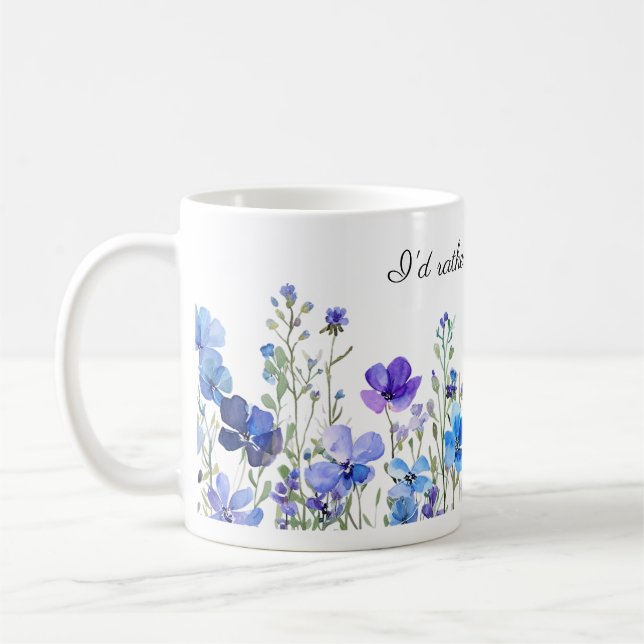 Jag skulle hellre vara  Blommigt vattenfärg Kaffemugg (Vänster)