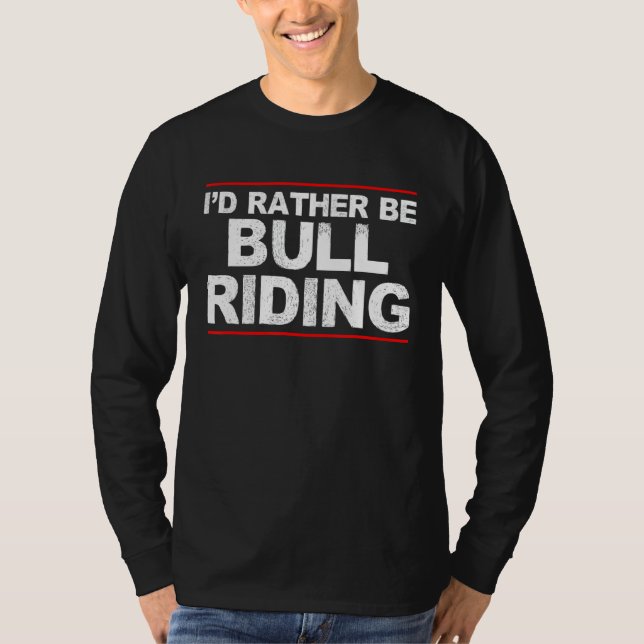 Jag skulle hellre vara Bull Riding Rodeo 1 T Shirt (Framsida)