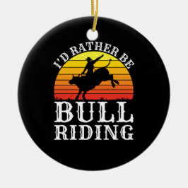 Jag skulle hellre vara Bull Riding Rodeo Rider Julgransprydnad Keramik