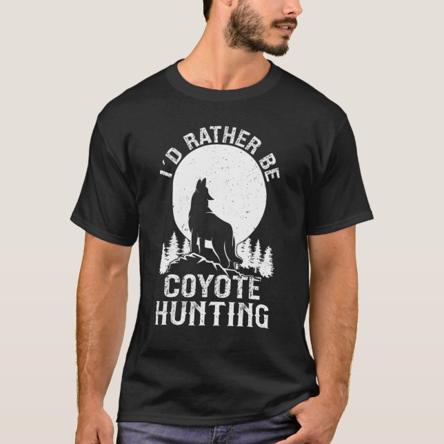 Jag skulle hellre vara Coyote Hunting Yote Hunter T Shirt (Framsida)