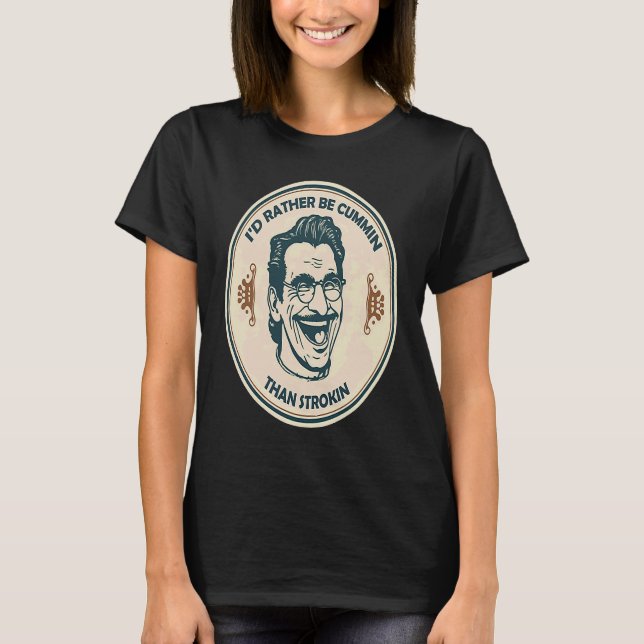 Jag skulle hellre vara Cummin än Strokin T Shirt (Framsida)