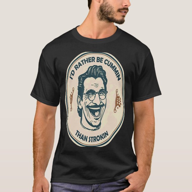 Jag skulle hellre vara Cummin än Strokin T Shirt (Framsida)