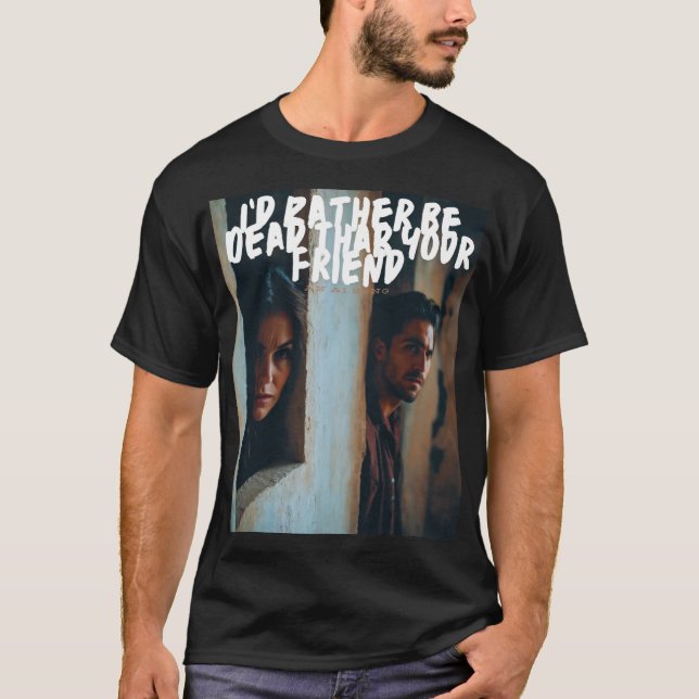 Jag skulle hellre vara död än din vän t shirt (Framsida)