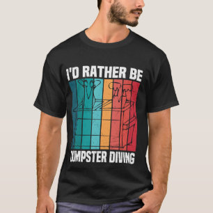 Jag skulle hellre vara Dumpster Diving Funny Picke T Shirt