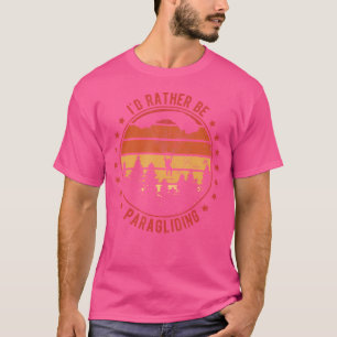 Jag skulle hellre vara en paraglidering av Paragli T Shirt