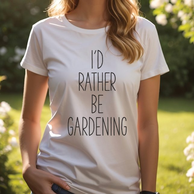 Jag skulle hellre vara , Gardeners T-Shirt (Skapare uppladdad)