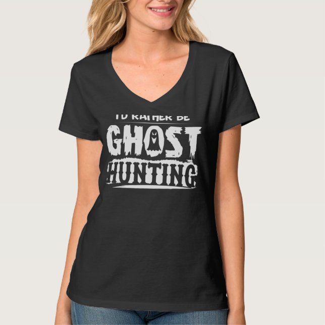 Jag skulle hellre vara Ghost Hunting Ghost Hallowe T Shirt (Framsida)
