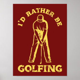 Jag skulle hellre vara Golfing Funny Golf Älskare Poster