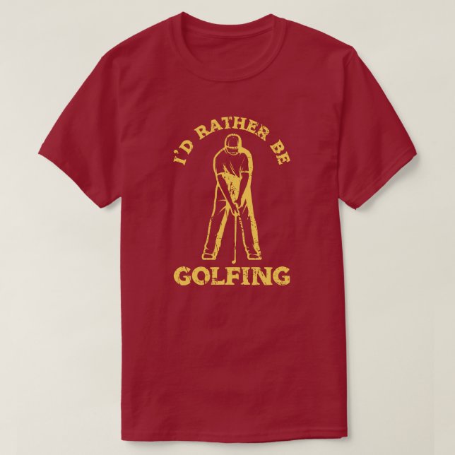 Jag skulle hellre vara Golfing Funny Golf Älskare T Shirt (Design framsida)