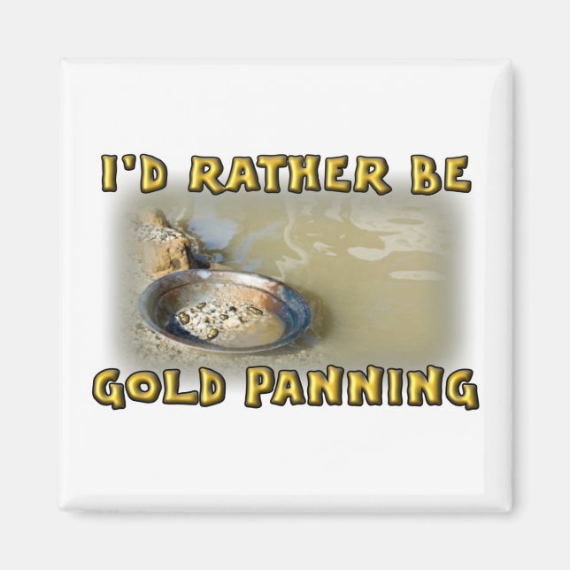 Jag skulle hellre vara GULD PANNING Magnet (Framsidan)