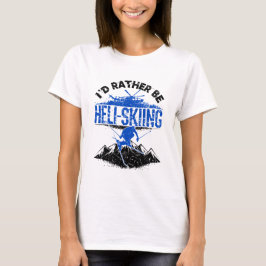 Jag skulle hellre vara Heli-Skiing Helicopter Skii T Shirt