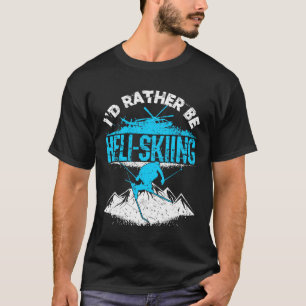 Jag skulle hellre vara Heli-Skiing T Shirt