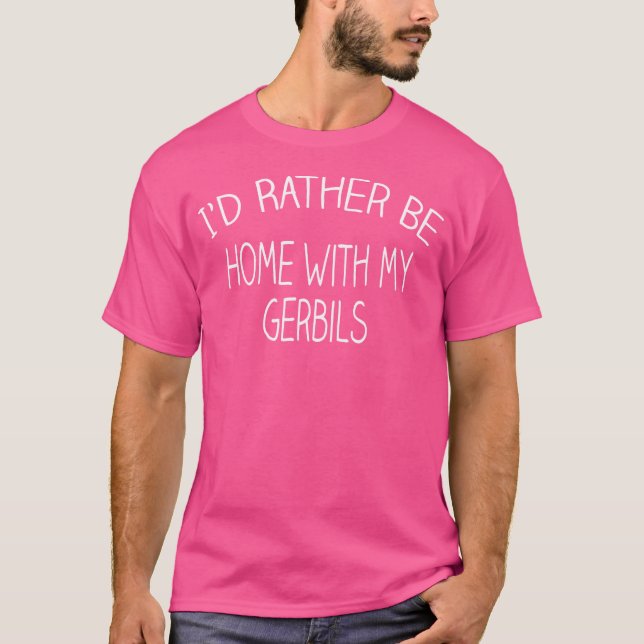 Jag skulle hellre vara hemma med min Gerbil T Shirt (Framsida)