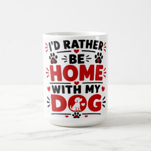 Jag skulle hellre vara hemma med min hund kaffemugg