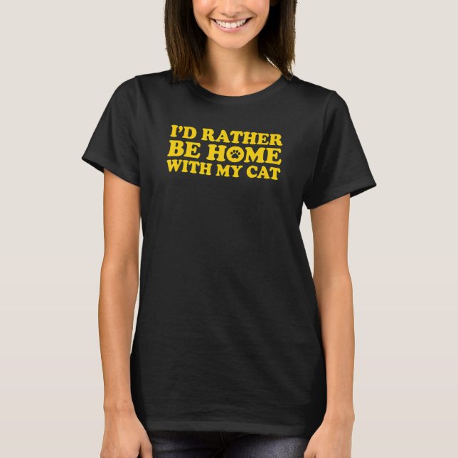 Jag skulle hellre vara hemma med mitt katt 4 t shirt (Framsida)