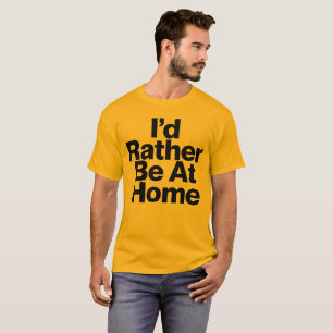Jag skulle hellre vara hemma Roligt Citat för Intr T Shirt