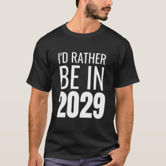 Jag skulle hellre vara i 2029 t shirt