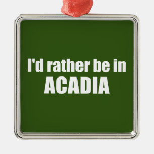 Jag skulle hellre vara i Acadia Julgransprydnad Metall
