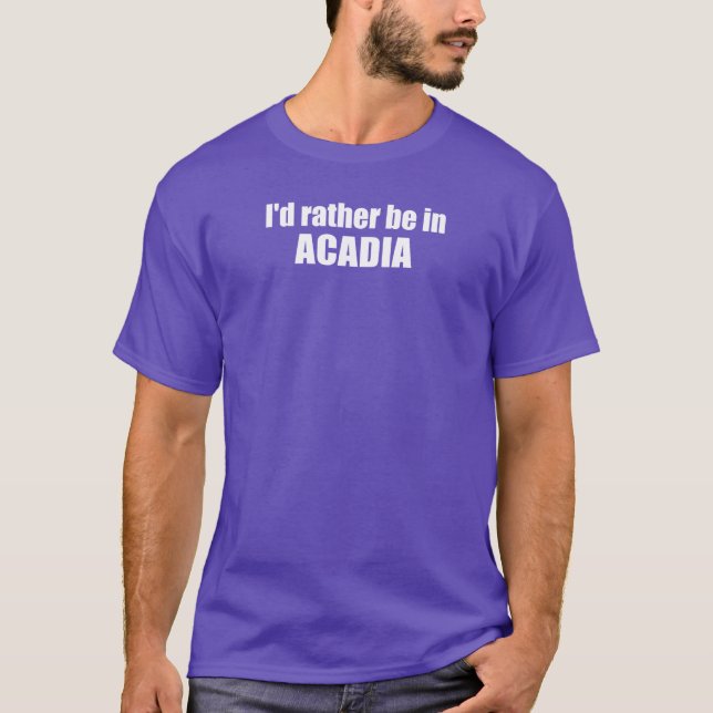 Jag skulle hellre vara i Acadia T Shirt (Framsida)