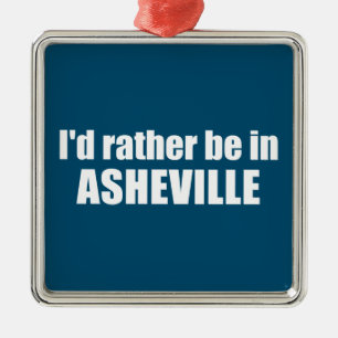 Jag skulle hellre vara i Asheville North Carolina Julgransprydnad Metall