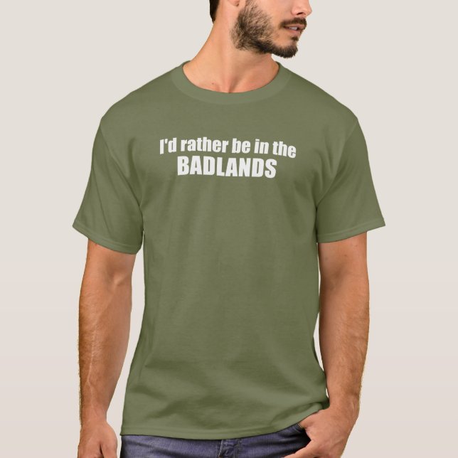 Jag skulle hellre vara i Badlands T Shirt (Framsida)