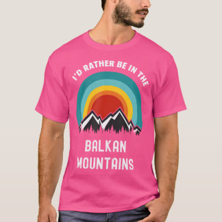Jag skulle hellre vara i Balkanbergen utomhus. T Shirt