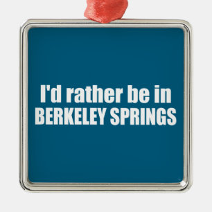 Jag skulle hellre vara i Berkeley Springs West Vir Julgransprydnad Metall