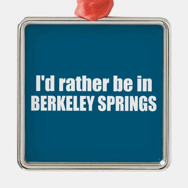Jag skulle hellre vara i Berkeley Springs West Vir Julgransprydnad Metall (Framsidan)