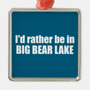 Jag skulle hellre vara i Big Bear Sjö Kalifornien Julgransprydnad Metall