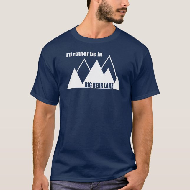 Jag skulle hellre vara i Big Bear Sjö Kalifornien  T Shirt (Framsida)