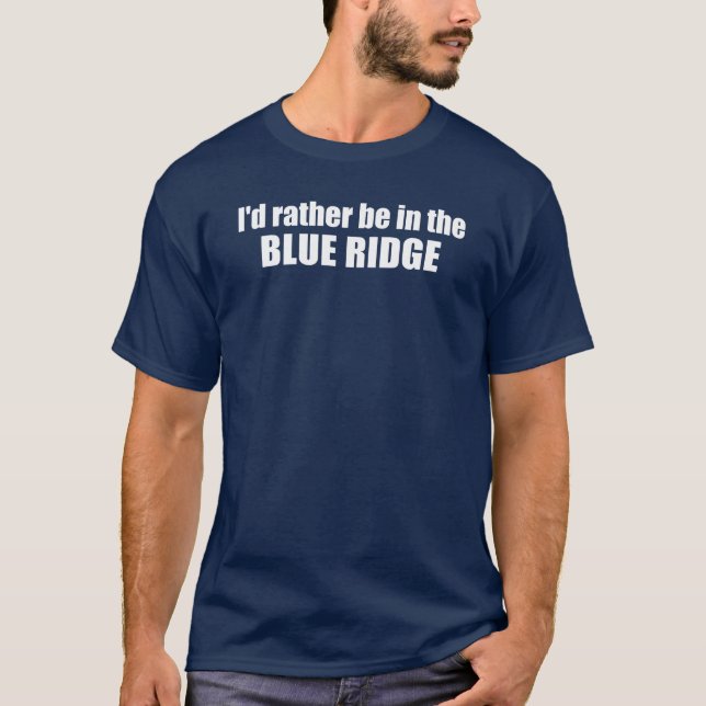 Jag skulle hellre vara i Blue Ridge T Shirt (Framsida)