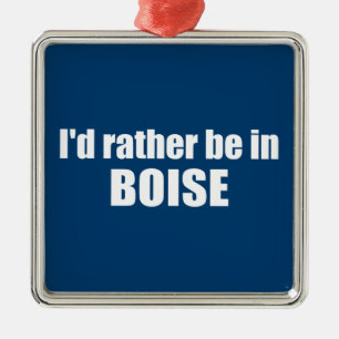 Jag skulle hellre vara i Boise Idaho Julgransprydnad Metall