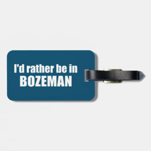 Jag skulle hellre vara i Bozeman Montana Bagagebricka