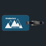 Jag skulle hellre vara i Bozeman Montana Mountain Bagagebricka<br><div class="desc">Med Bozeman,  Montanas närhet till Yellowstone och överflöd av berg och rekreation är det ett äventyr-paradis. Den här underbara vintagen har ett retroutseende.</div>