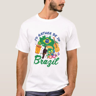 Jag skulle hellre vara i brasilianska resande Souv T Shirt