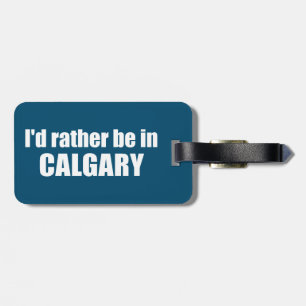 Jag skulle hellre vara i Calgary Alberta Bagagebricka