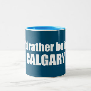 Jag skulle hellre vara i Calgary Alberta Två-Tonad Mugg