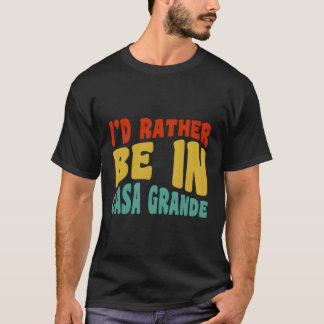 Jag skulle hellre vara i Casa Grande T Shirt