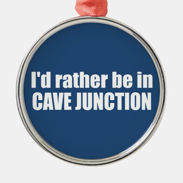 Jag skulle hellre vara i Cave Junction Oregon Julgransprydnad Metall (Framsidan)