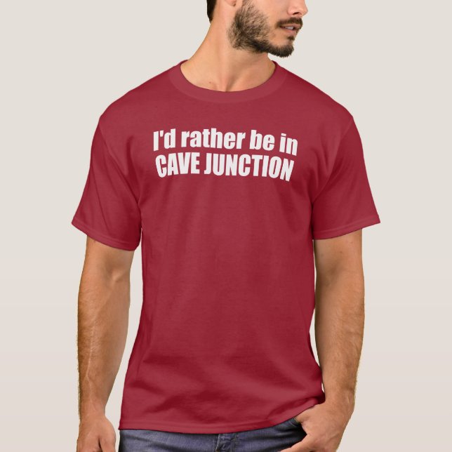 Jag skulle hellre vara i Cave Junction Oregon T Shirt (Framsida)