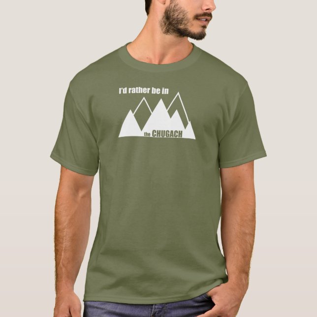 Jag skulle hellre vara i Chugachberget T Shirt (Framsida)