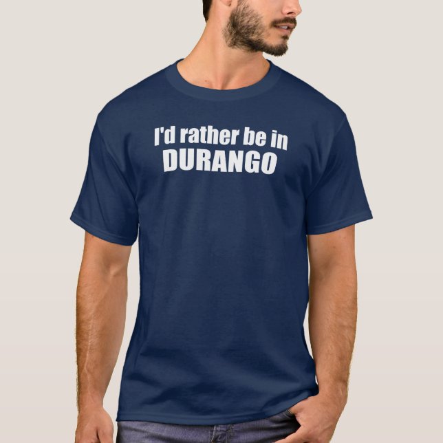 Jag skulle hellre vara i Durango Colorado T Shirt (Framsida)