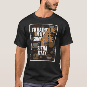 Jag skulle hellre vara i ett kafé någonstans på Si T Shirt