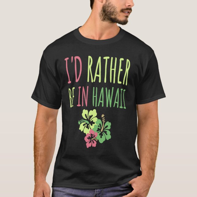 Jag skulle hellre vara i Hawaii Dream Vacation Rol T Shirt (Framsida)