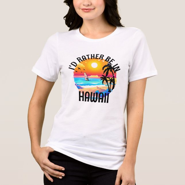 Jag skulle hellre vara i Hawaii Travel Hawaii Vaca T Shirt (Framsida)